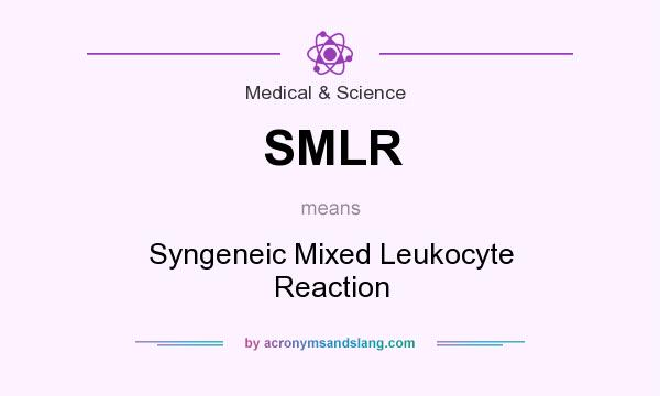 What does SMLR mean? It stands for Syngeneic Mixed Leukocyte Reaction