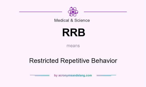 What does RRB mean? It stands for Restricted Repetitive Behavior