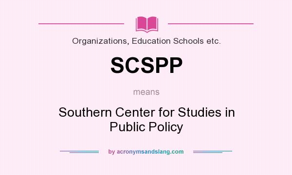 What does SCSPP mean? It stands for Southern Center for Studies in Public Policy