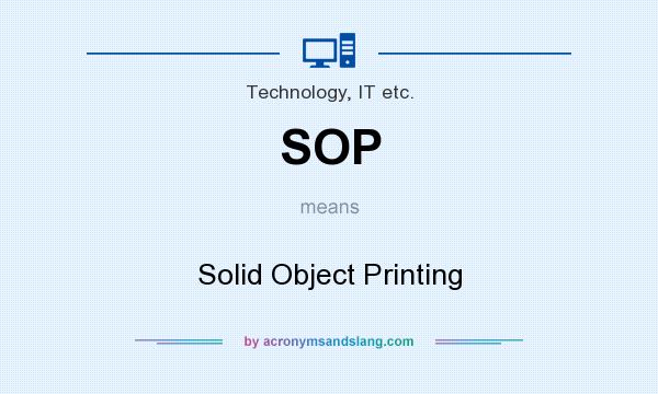What does SOP mean? It stands for Solid Object Printing