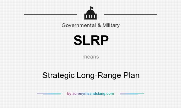 What does SLRP mean? It stands for Strategic Long-Range Plan