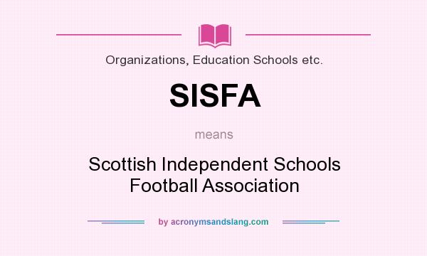 What does SISFA mean? It stands for Scottish Independent Schools Football Association