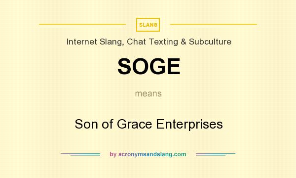 What does SOGE mean? It stands for Son of Grace Enterprises