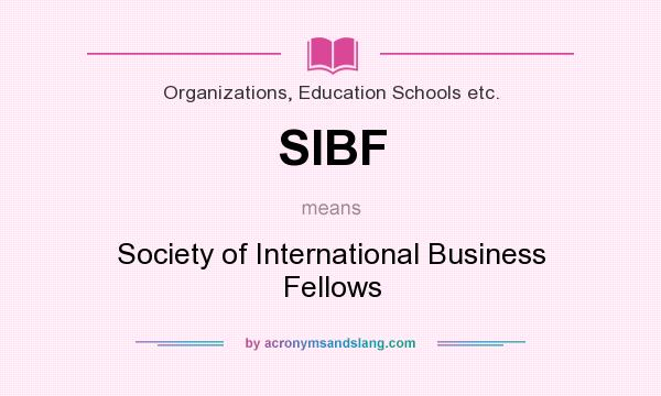 What does SIBF mean? It stands for Society of International Business Fellows