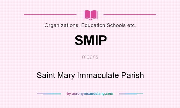 What does SMIP mean? It stands for Saint Mary Immaculate Parish