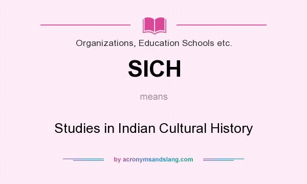 What does SICH mean? It stands for Studies in Indian Cultural History
