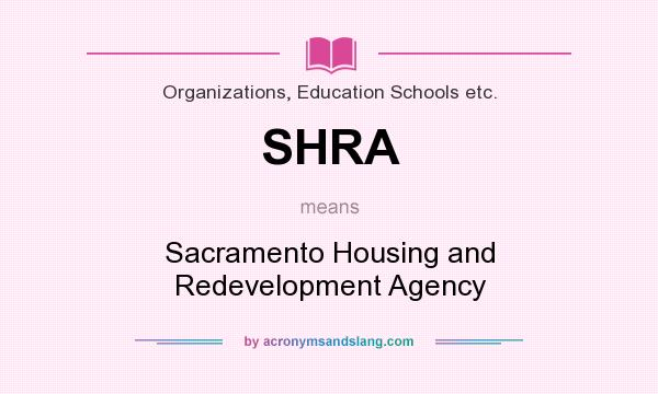What does SHRA mean? It stands for Sacramento Housing and Redevelopment Agency