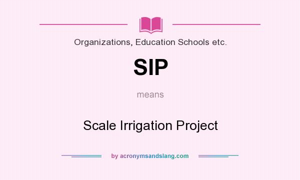 What does SIP mean? It stands for Scale Irrigation Project