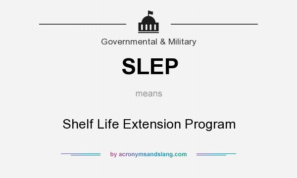 What does SLEP mean? It stands for Shelf Life Extension Program