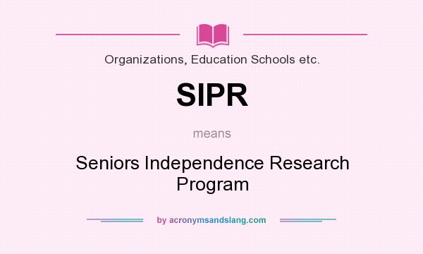 What does SIPR mean? It stands for Seniors Independence Research Program
