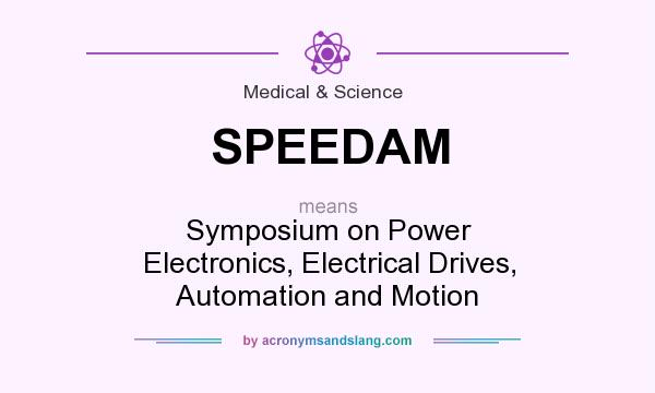What does SPEEDAM mean? It stands for Symposium on Power Electronics, Electrical Drives, Automation and Motion
