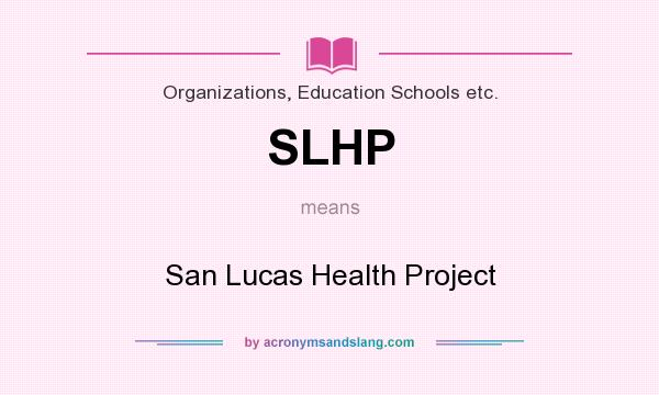 What does SLHP mean? It stands for San Lucas Health Project