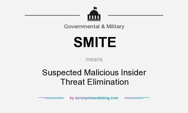 What does SMITE mean? It stands for Suspected Malicious Insider Threat Elimination