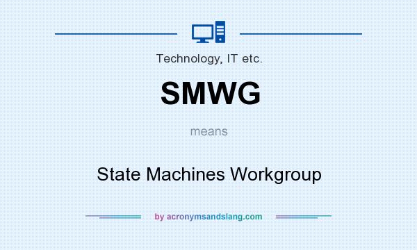 What does SMWG mean? It stands for State Machines Workgroup
