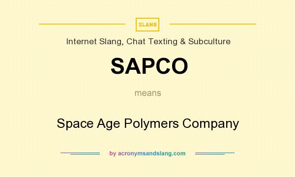 What does SAPCO mean? It stands for Space Age Polymers Company