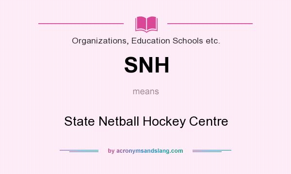 What does SNH mean? It stands for State Netball Hockey Centre
