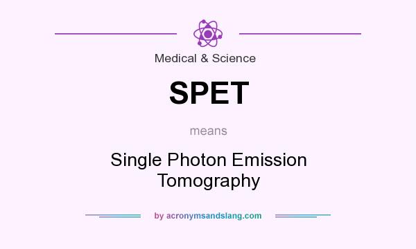 What does SPET mean? It stands for Single Photon Emission Tomography