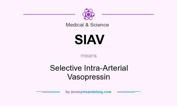 What does SIAV mean? It stands for Selective Intra-Arterial Vasopressin
