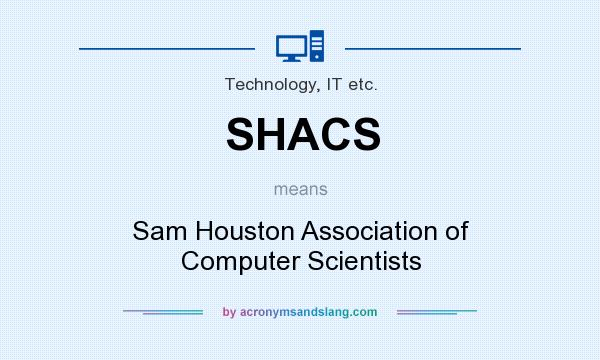 What does SHACS mean? It stands for Sam Houston Association of Computer Scientists