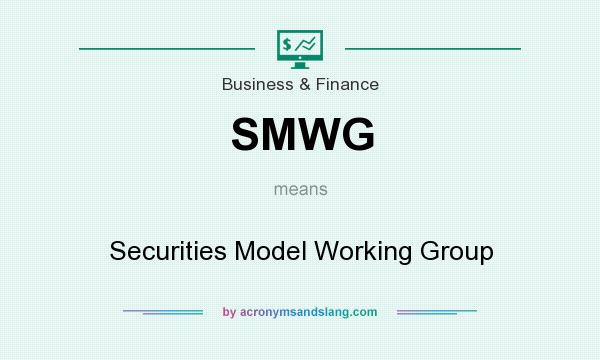 What does SMWG mean? It stands for Securities Model Working Group