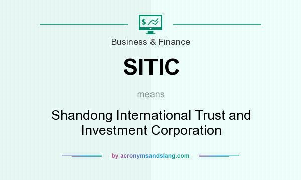 What does SITIC mean? It stands for Shandong International Trust and Investment Corporation