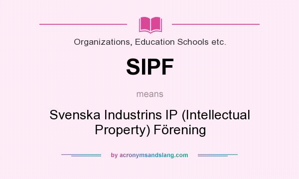 What does SIPF mean? It stands for Svenska Industrins IP (Intellectual Property) Förening