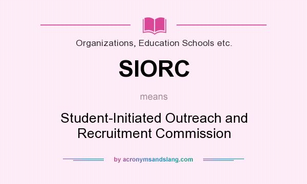 What does SIORC mean? It stands for Student-Initiated Outreach and Recruitment Commission