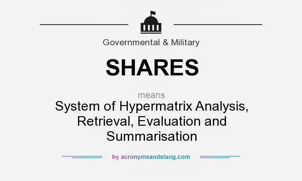 What does SHARES mean? It stands for System of Hypermatrix Analysis, Retrieval, Evaluation and Summarisation