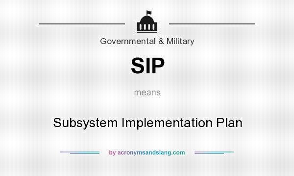 What does SIP mean? It stands for Subsystem Implementation Plan