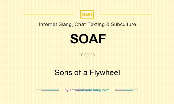 What does SOAF mean? It stands for Sons of a Flywheel