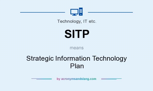 What does SITP mean? It stands for Strategic Information Technology Plan