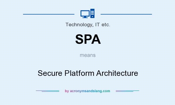 What does SPA mean? It stands for Secure Platform Architecture