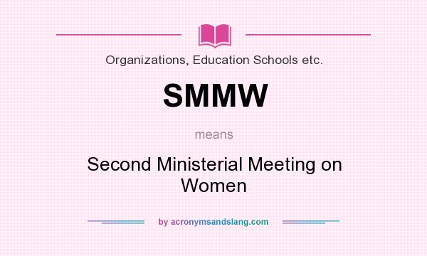 What does SMMW mean? It stands for Second Ministerial Meeting on Women
