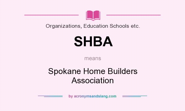 What does SHBA mean? It stands for Spokane Home Builders Association