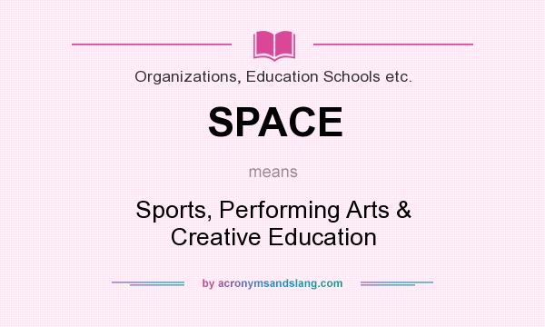 What does SPACE mean? It stands for Sports, Performing Arts & Creative Education