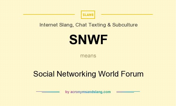 What does SNWF mean? It stands for Social Networking World Forum