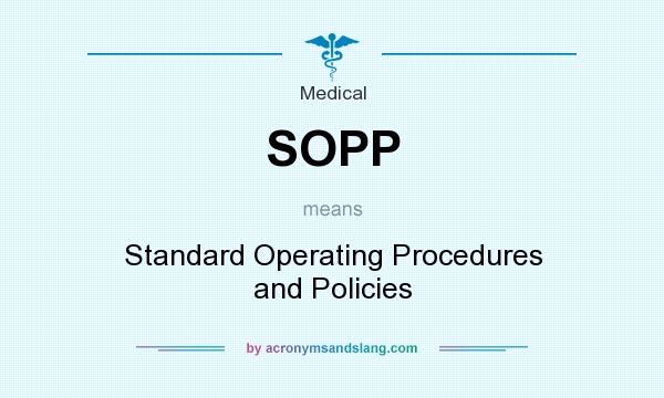 What does SOPP mean? It stands for Standard Operating Procedures and Policies