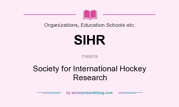 What does SIHR mean? It stands for Society for International Hockey Research