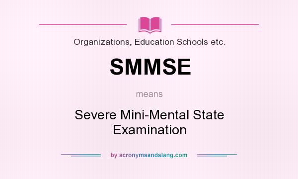 What does SMMSE mean? It stands for Severe Mini-Mental State Examination