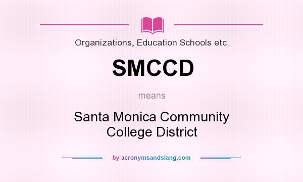 What does SMCCD mean? It stands for Santa Monica Community College District
