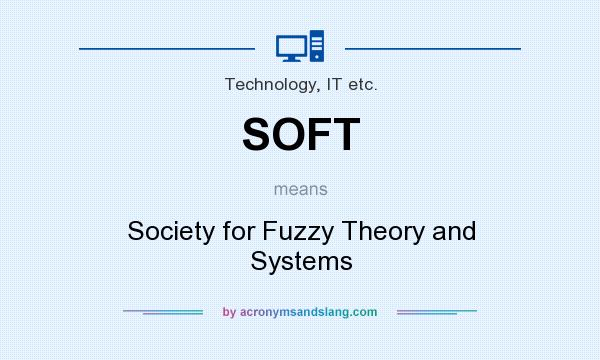 What does SOFT mean? It stands for Society for Fuzzy Theory and Systems