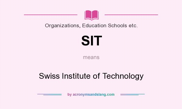 What does SIT mean? It stands for Swiss Institute of Technology