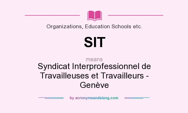 What does SIT mean? It stands for Syndicat Interprofessionnel de Travailleuses et Travailleurs - Genève