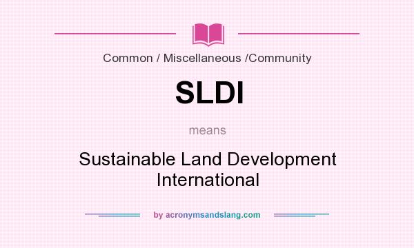 What does SLDI mean? It stands for Sustainable Land Development International