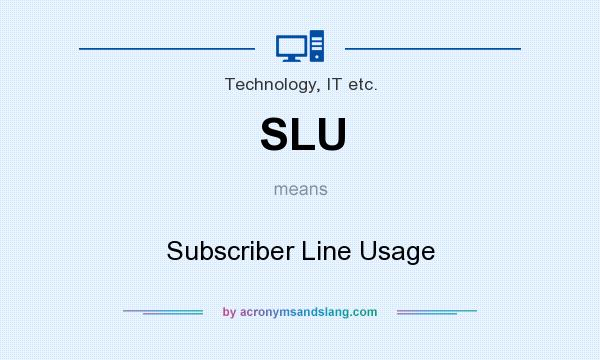 What does SLU mean? It stands for Subscriber Line Usage