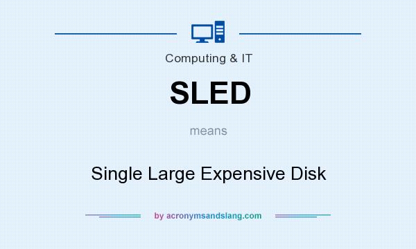 What does SLED mean? It stands for Single Large Expensive Disk