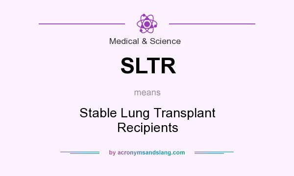 What does SLTR mean? It stands for Stable Lung Transplant Recipients