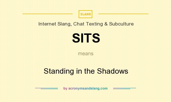 What does SITS mean? It stands for Standing in the Shadows