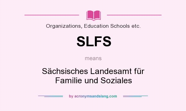 What does SLFS mean? It stands for Sächsisches Landesamt für Familie und Soziales