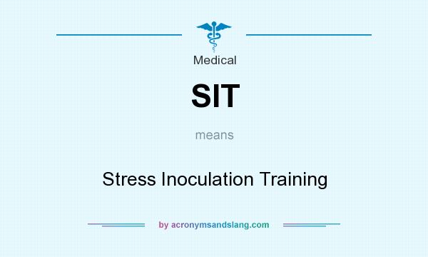 What does SIT mean? It stands for Stress Inoculation Training